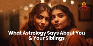 What Astrology Says About You &Your Siblings